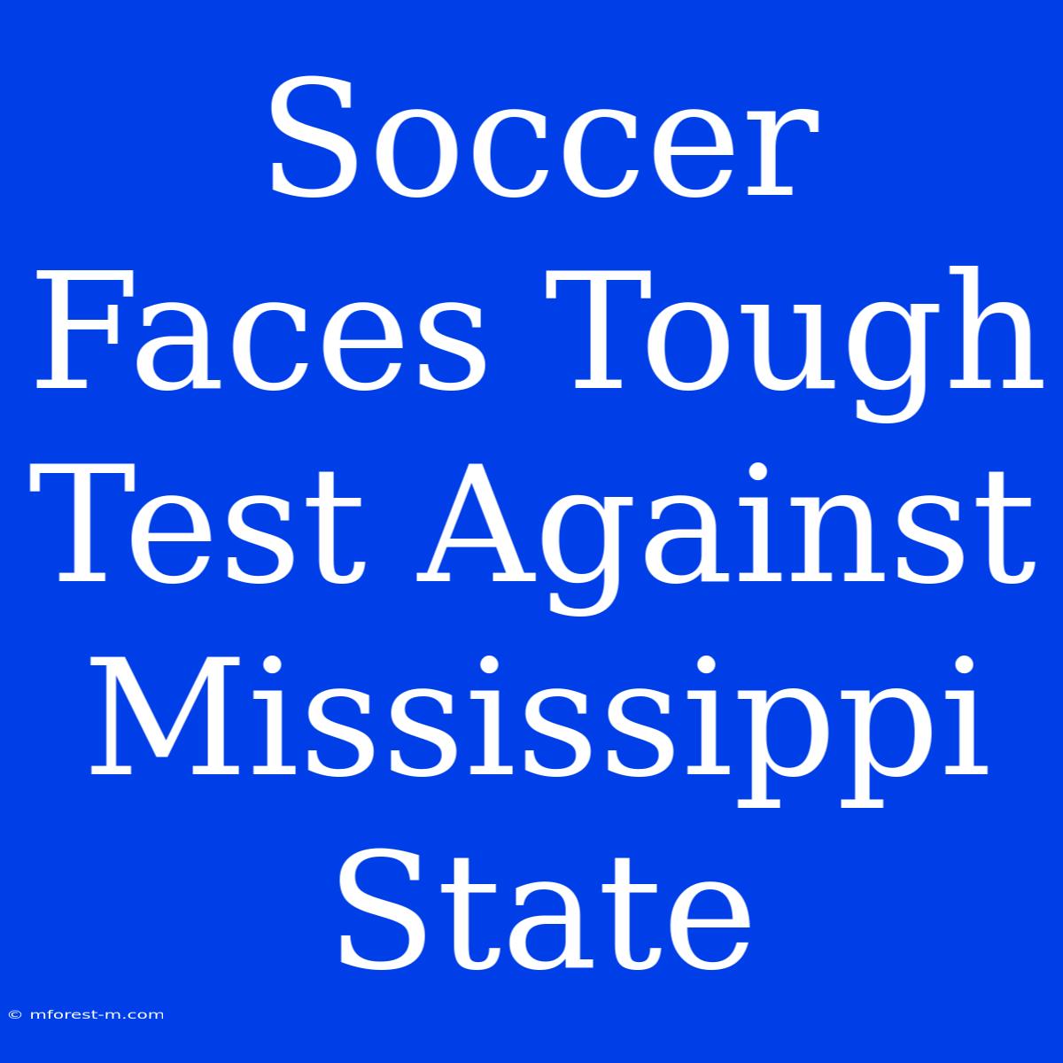 Soccer Faces Tough Test Against Mississippi State 