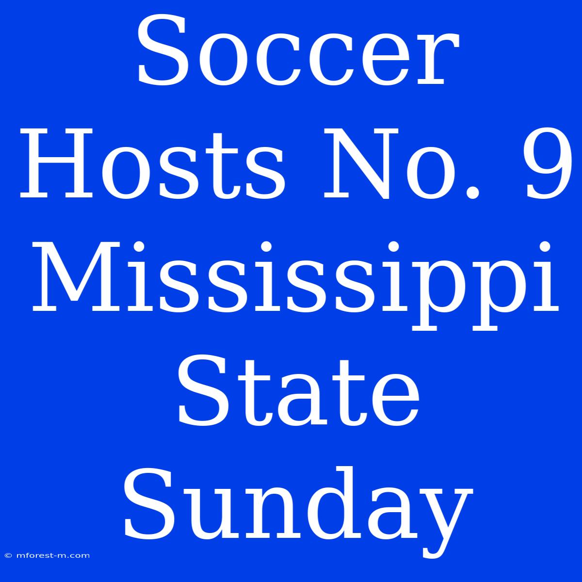 Soccer Hosts No. 9 Mississippi State Sunday