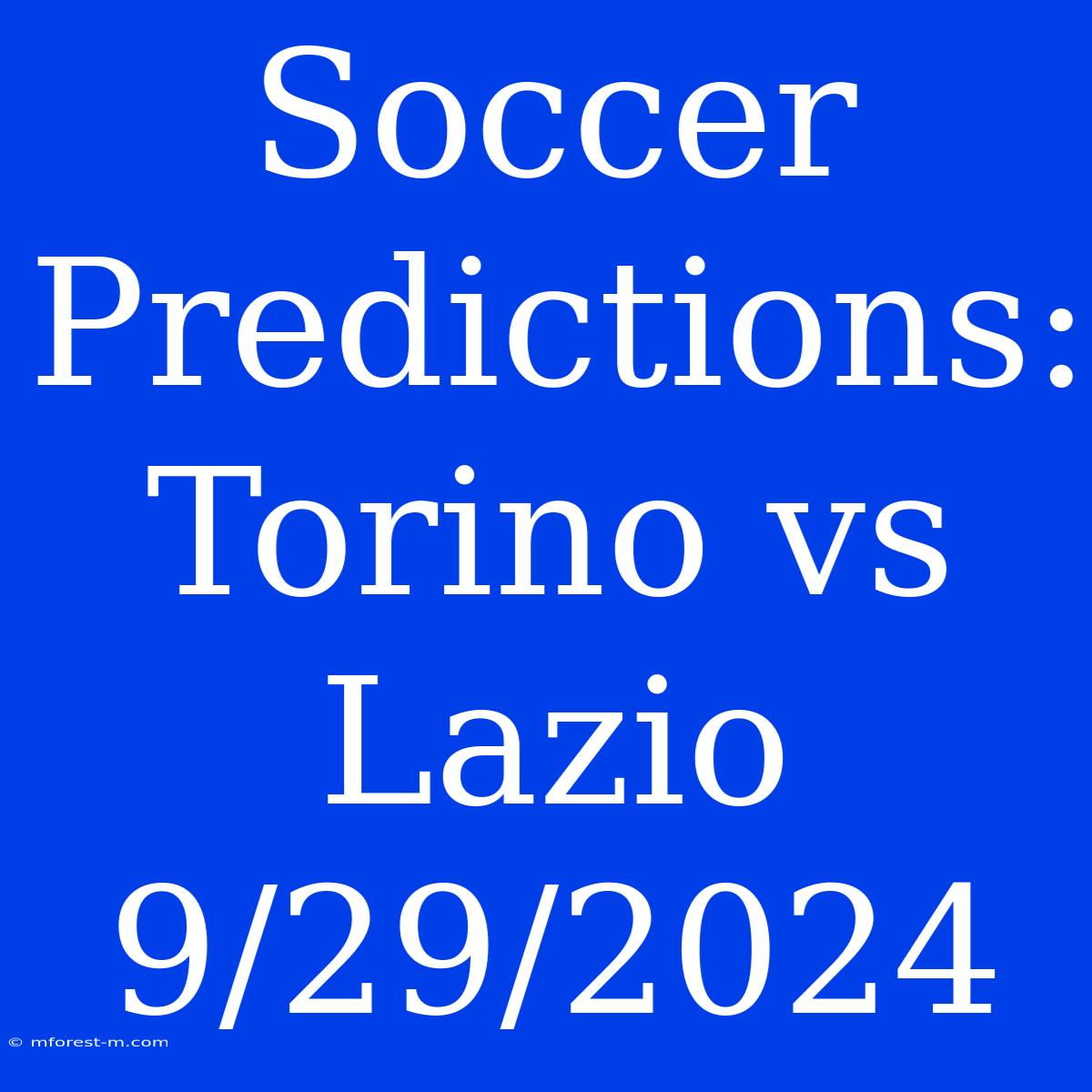 Soccer Predictions: Torino Vs Lazio 9/29/2024