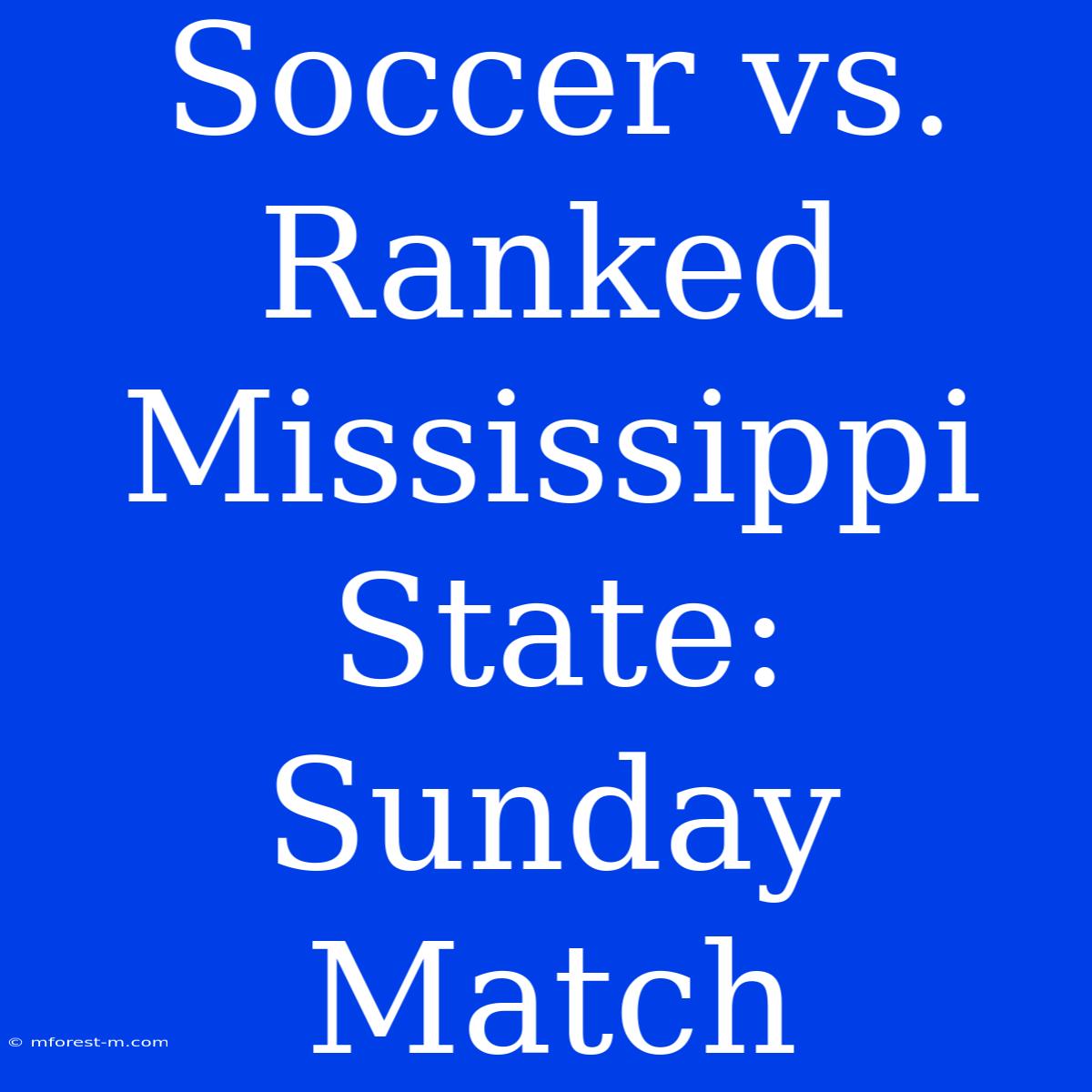 Soccer Vs. Ranked Mississippi State: Sunday Match