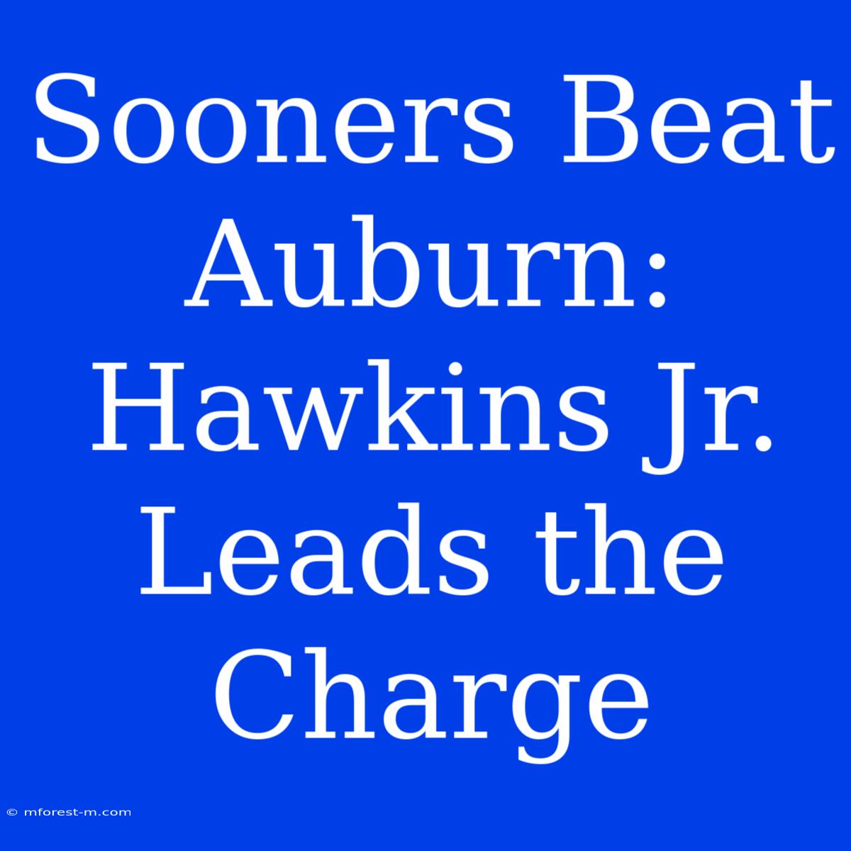 Sooners Beat Auburn: Hawkins Jr.  Leads The Charge