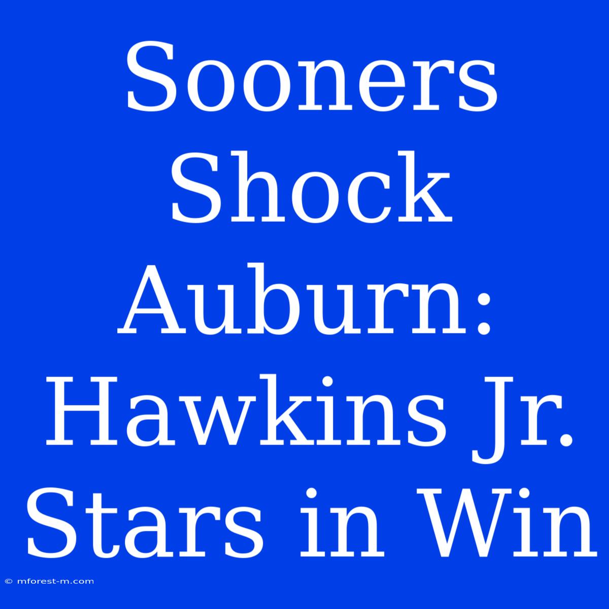 Sooners Shock Auburn: Hawkins Jr. Stars In Win