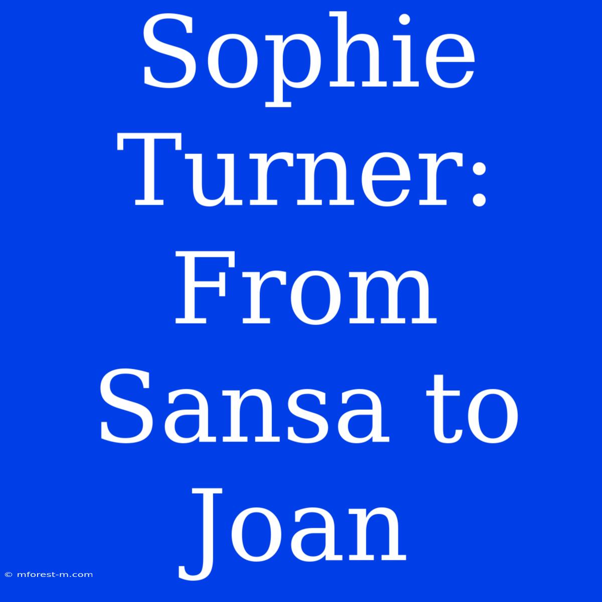 Sophie Turner: From Sansa To Joan