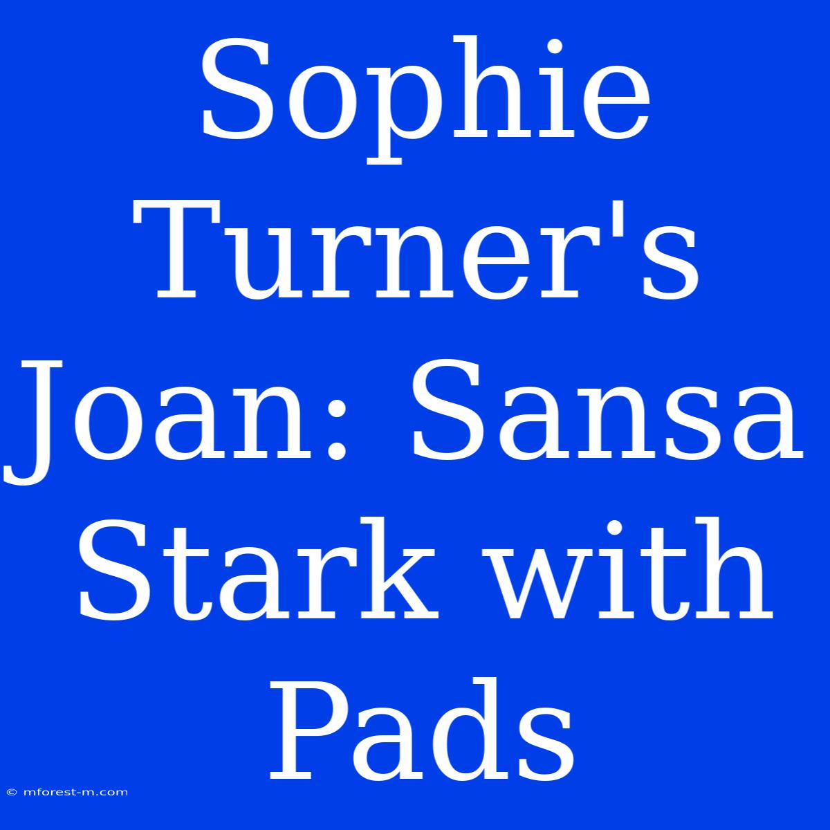 Sophie Turner's Joan: Sansa Stark With Pads