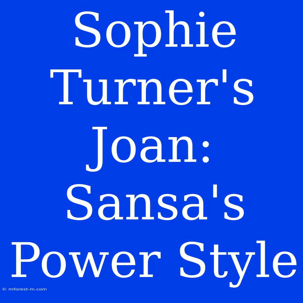 Sophie Turner's Joan:  Sansa's Power Style