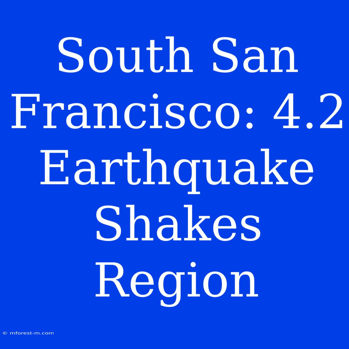 South San Francisco: 4.2 Earthquake Shakes Region