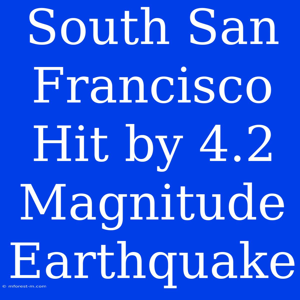 South San Francisco Hit By 4.2 Magnitude Earthquake 