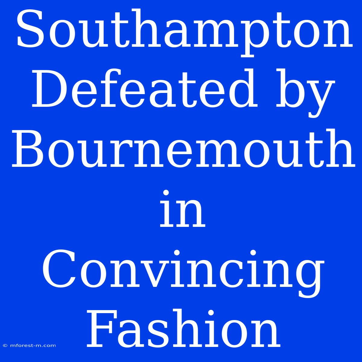 Southampton Defeated By Bournemouth In Convincing Fashion