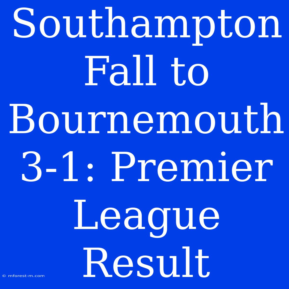 Southampton Fall To Bournemouth 3-1: Premier League Result