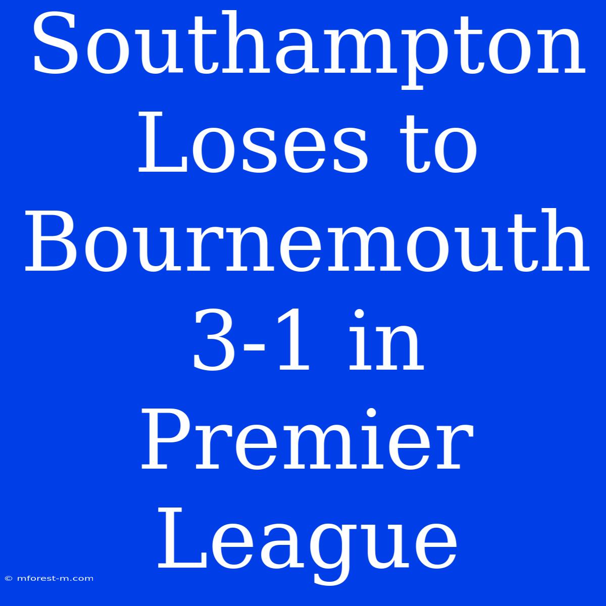 Southampton Loses To Bournemouth 3-1 In Premier League