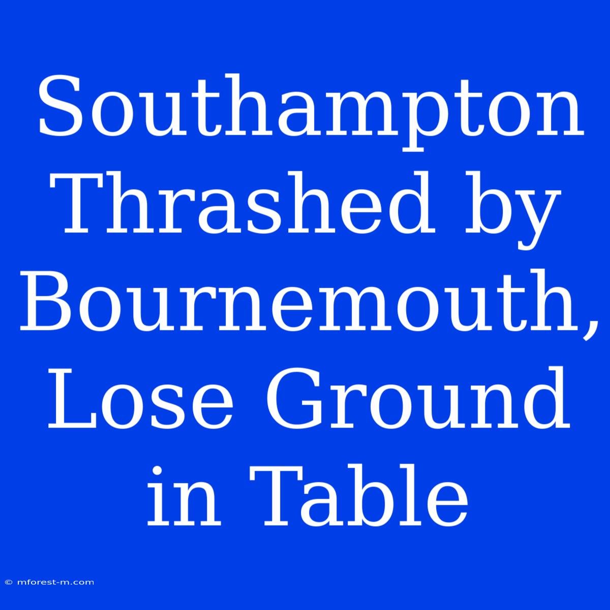 Southampton Thrashed By Bournemouth, Lose Ground In Table