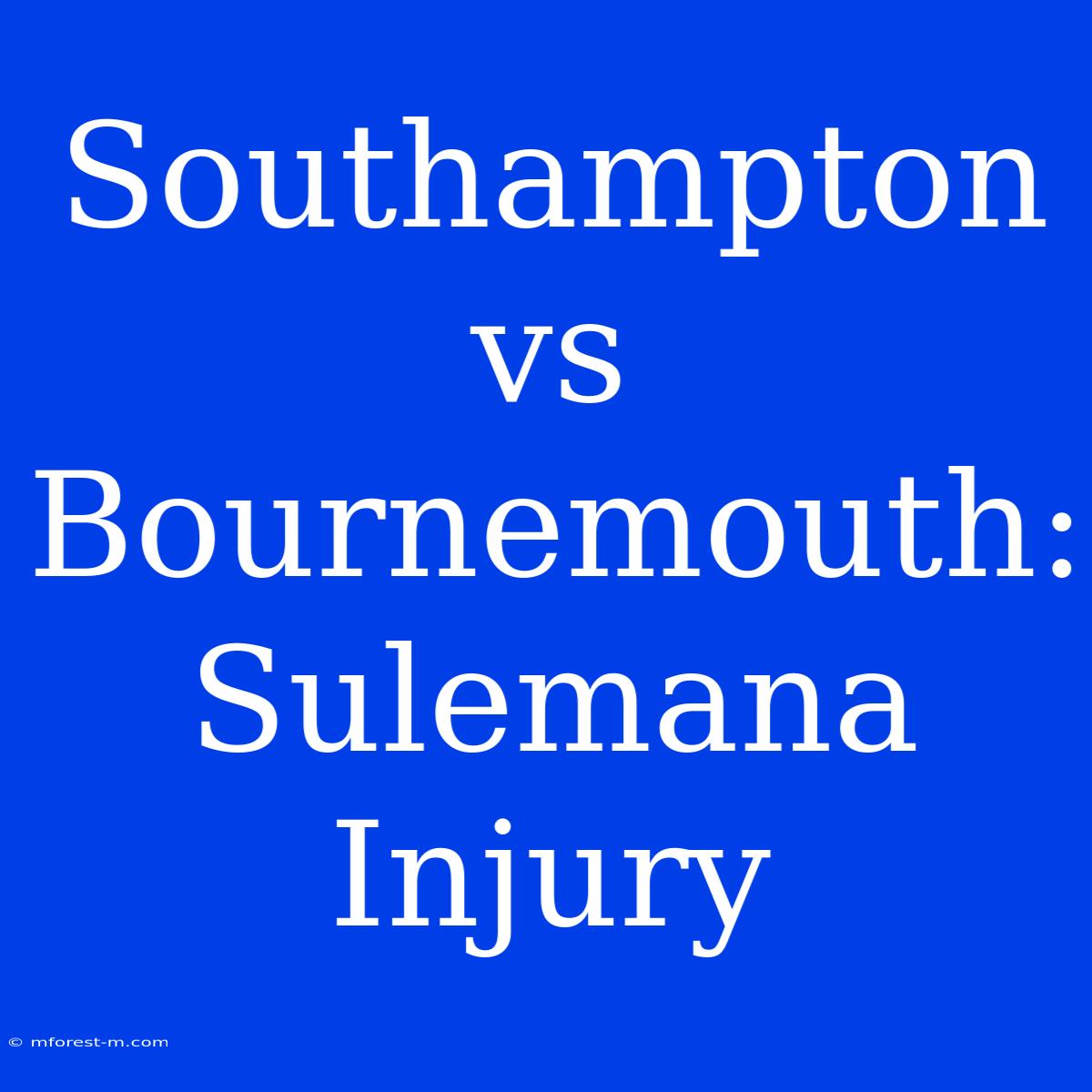 Southampton Vs Bournemouth: Sulemana Injury