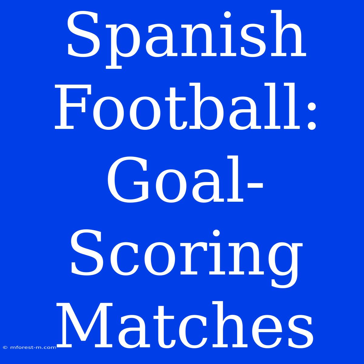 Spanish Football: Goal-Scoring Matches 