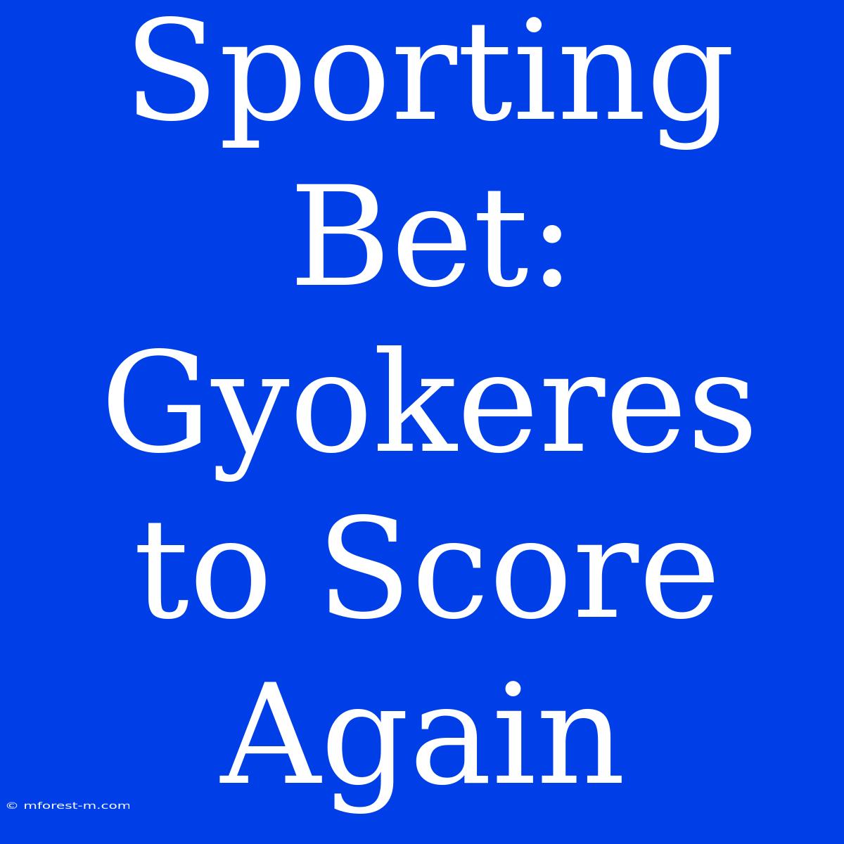 Sporting Bet: Gyokeres To Score Again