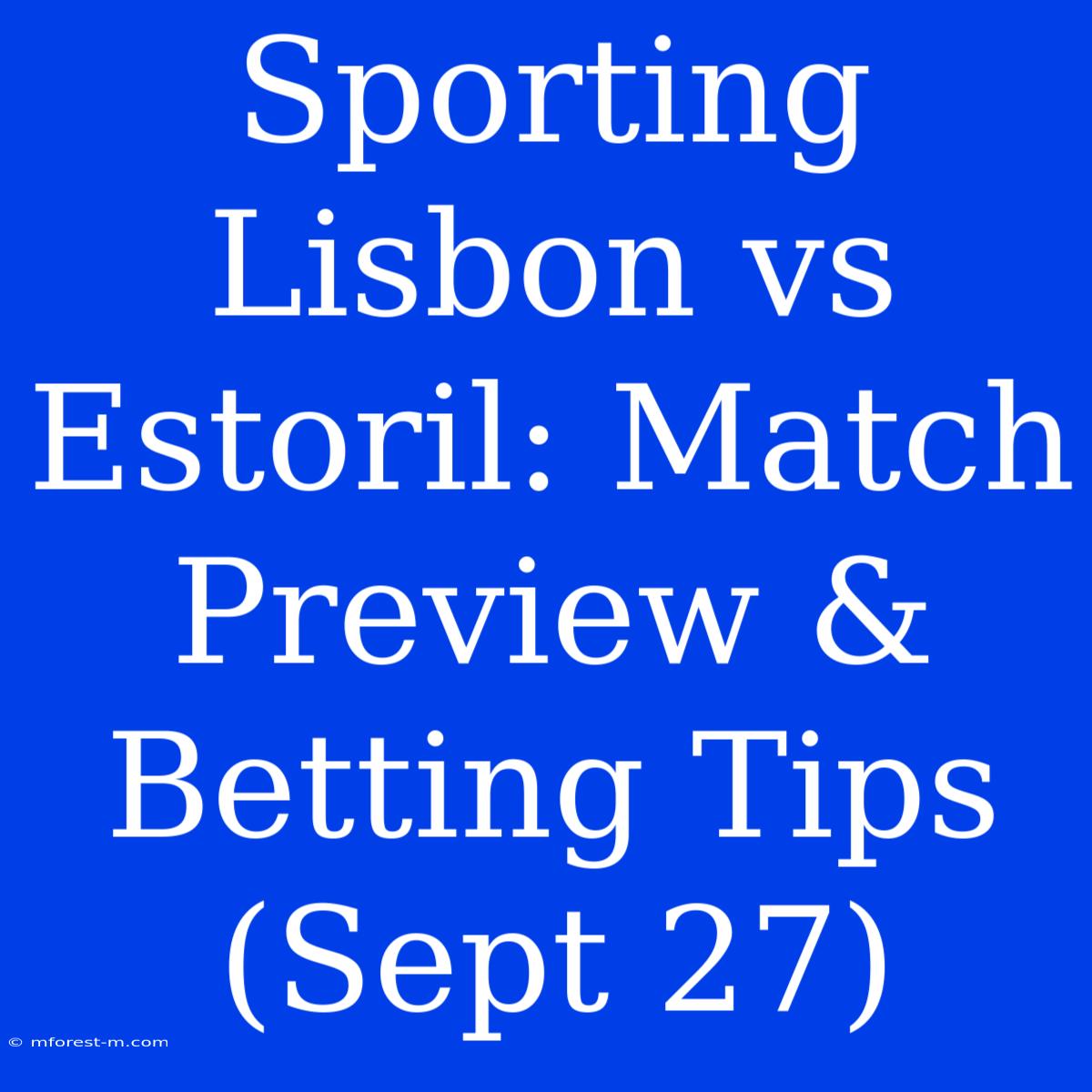 Sporting Lisbon Vs Estoril: Match Preview & Betting Tips (Sept 27)