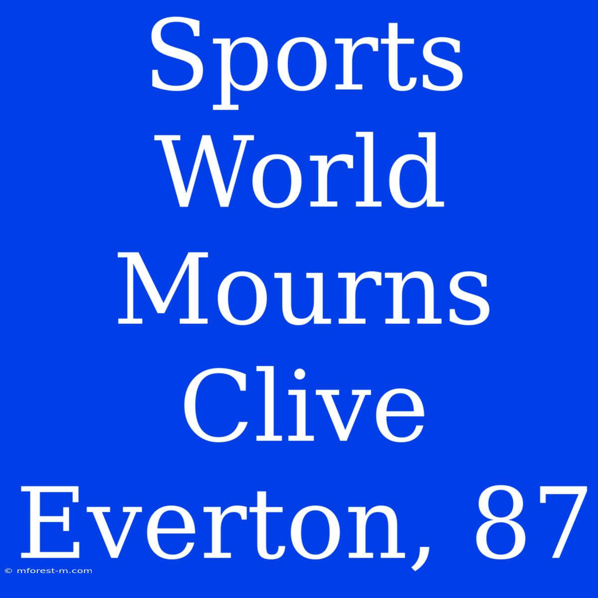 Sports World Mourns Clive Everton, 87