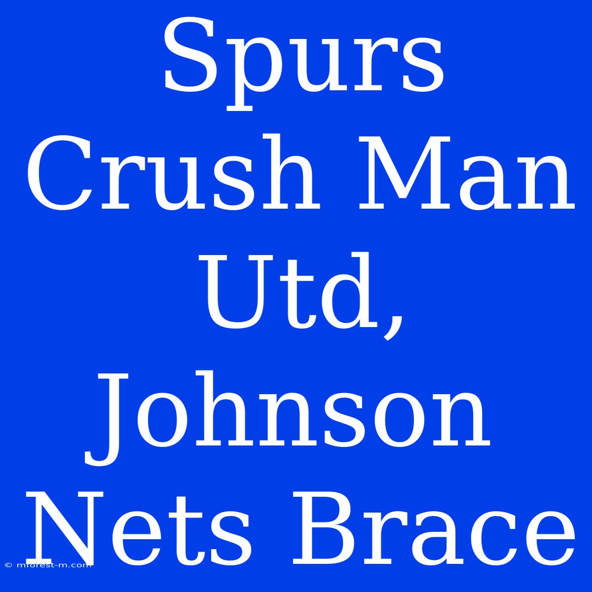 Spurs Crush Man Utd, Johnson Nets Brace