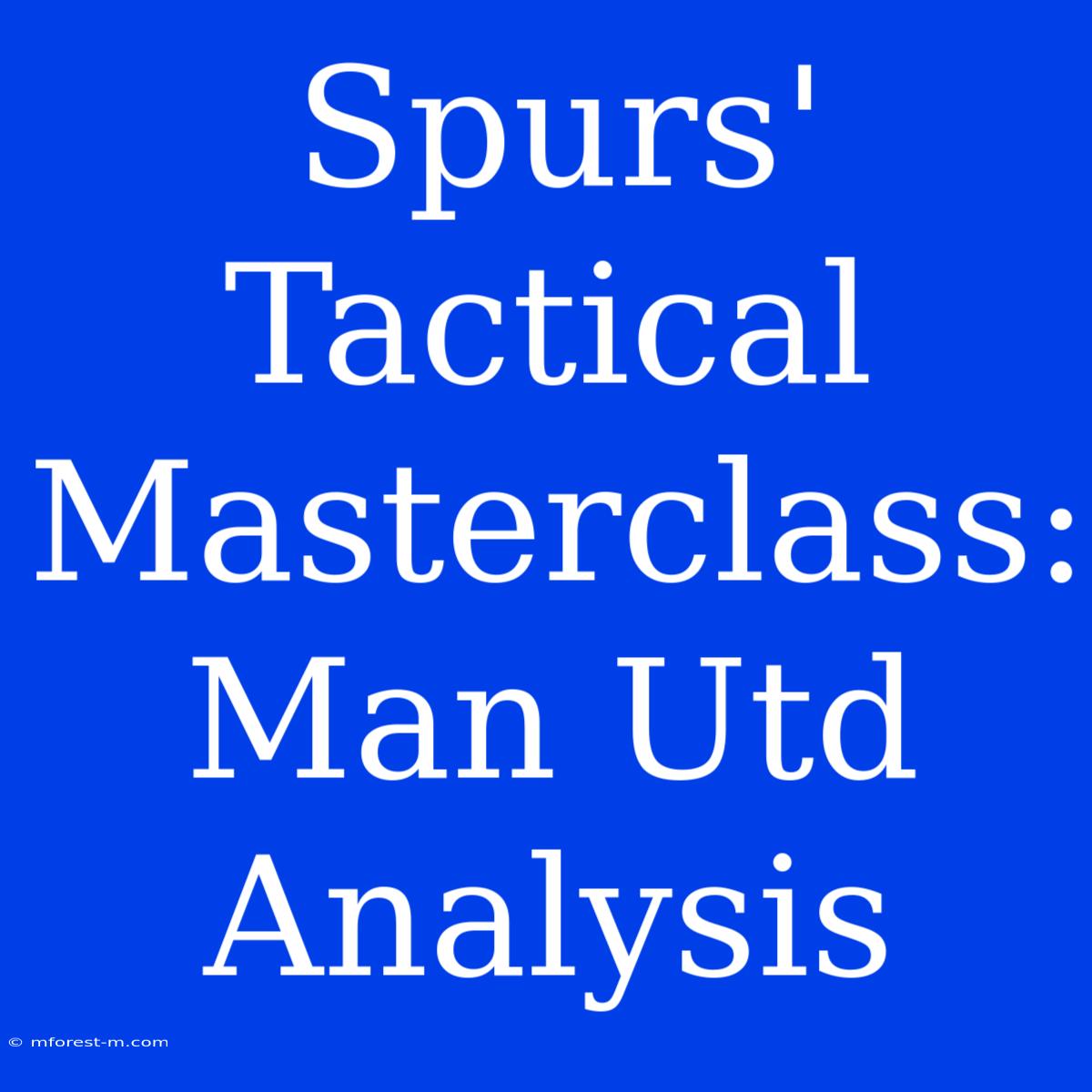 Spurs' Tactical Masterclass: Man Utd  Analysis