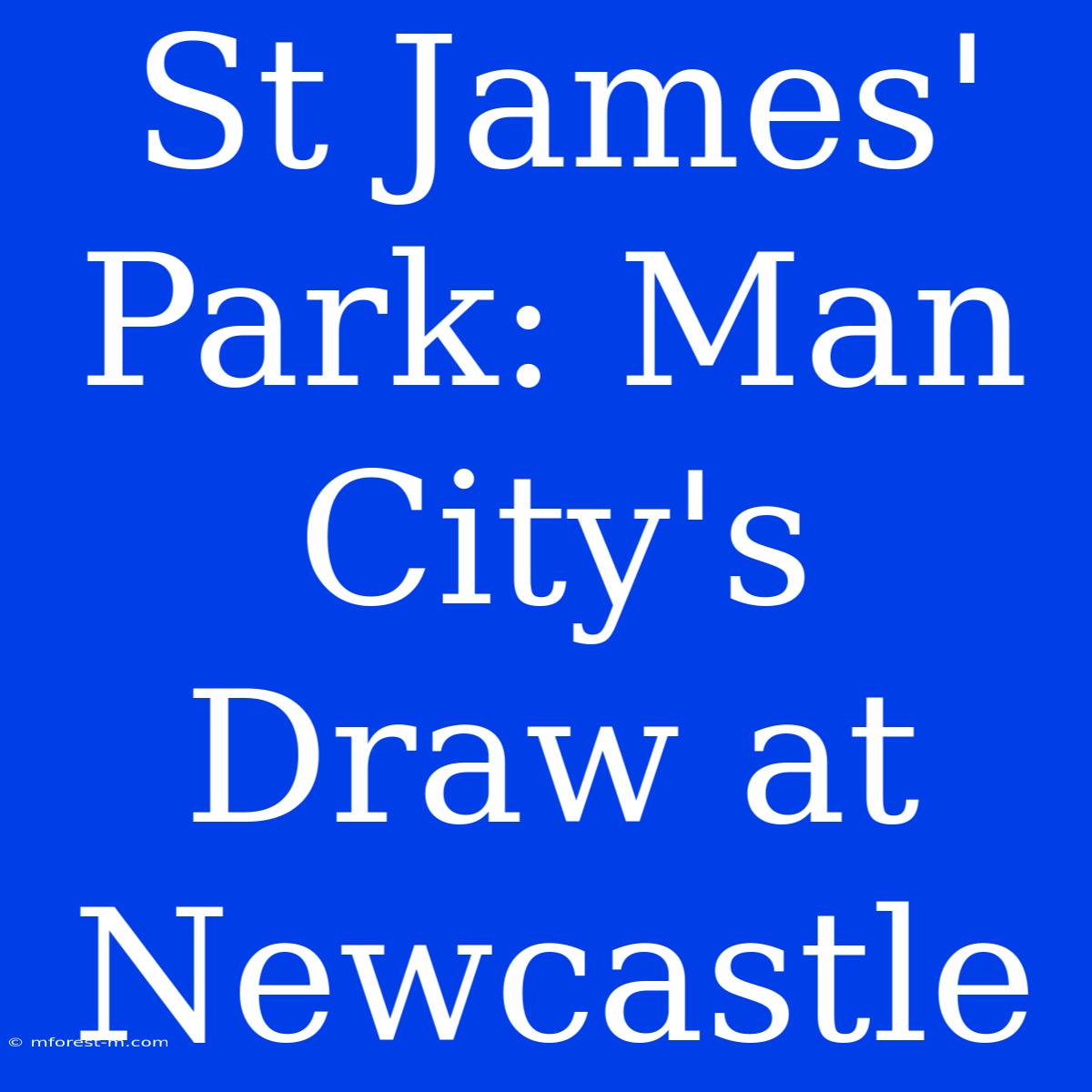 St James' Park: Man City's Draw At Newcastle