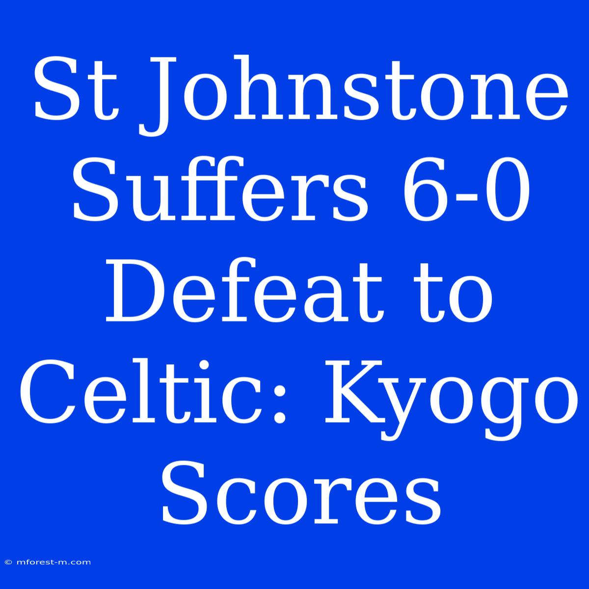 St Johnstone Suffers 6-0 Defeat To Celtic: Kyogo Scores 