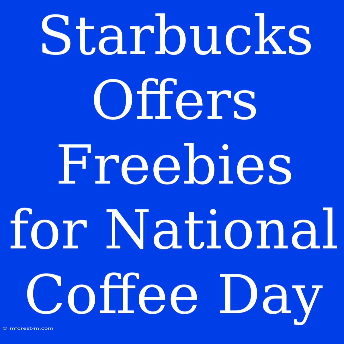 Starbucks Offers Freebies For National Coffee Day