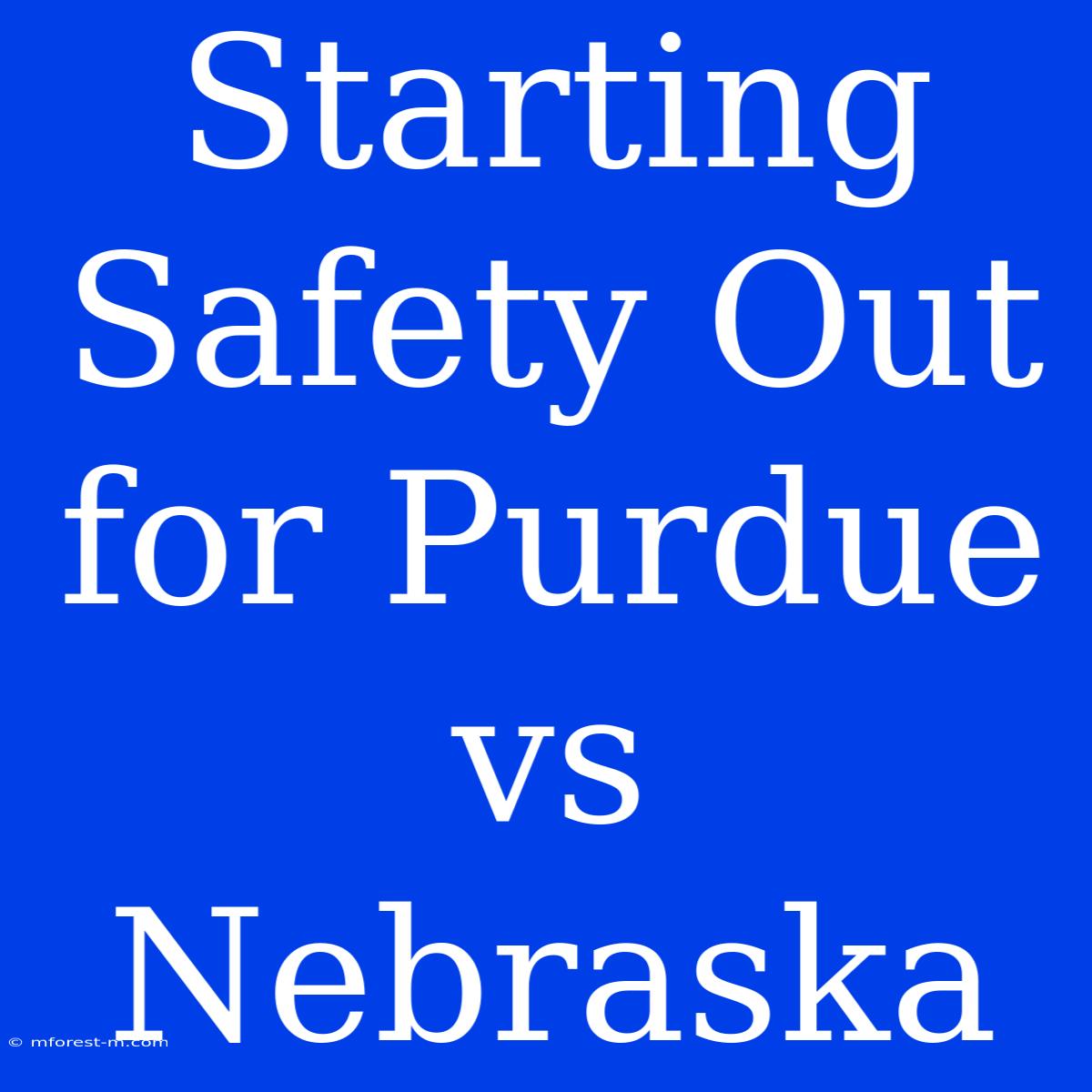 Starting Safety Out For Purdue Vs Nebraska