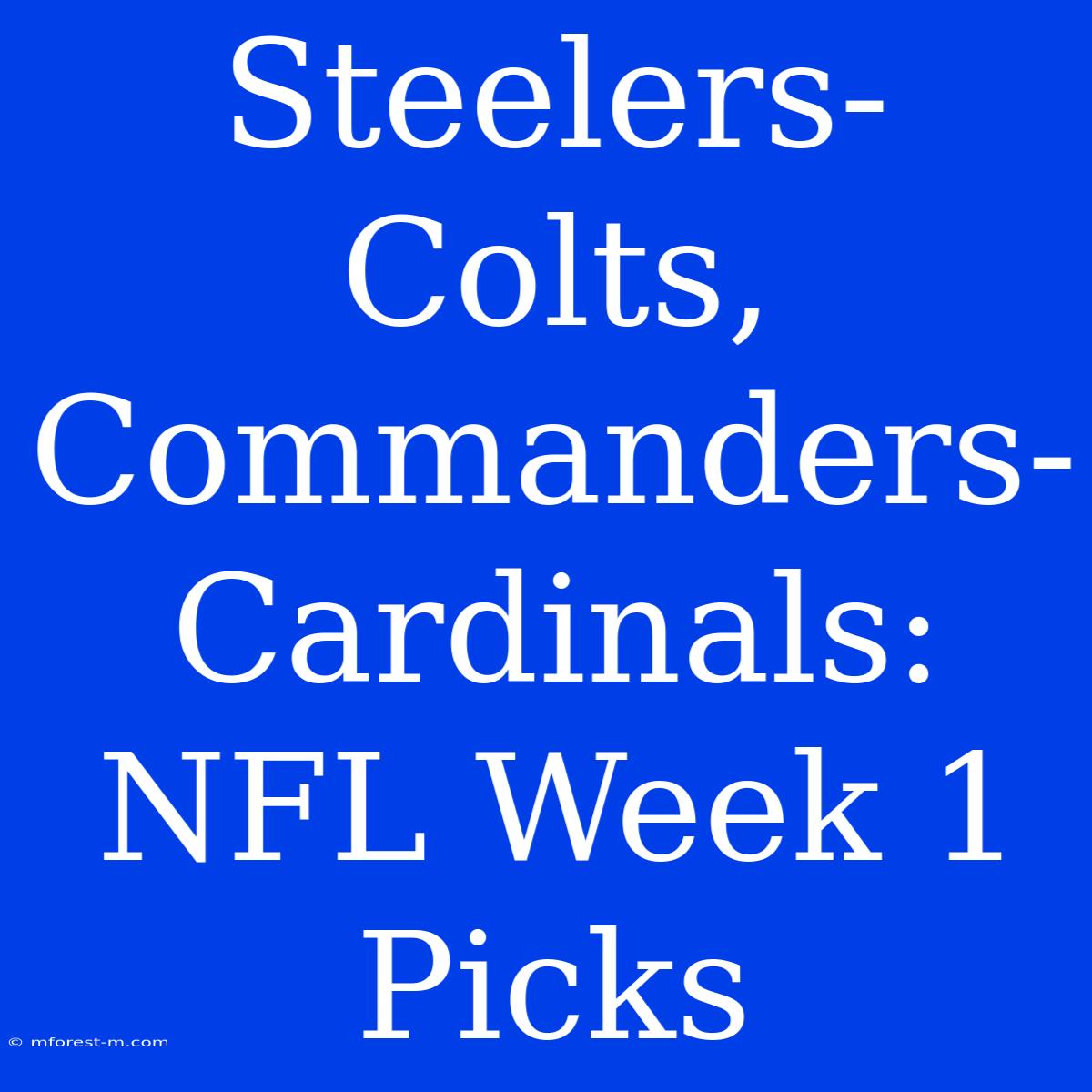 Steelers-Colts, Commanders-Cardinals: NFL Week 1 Picks