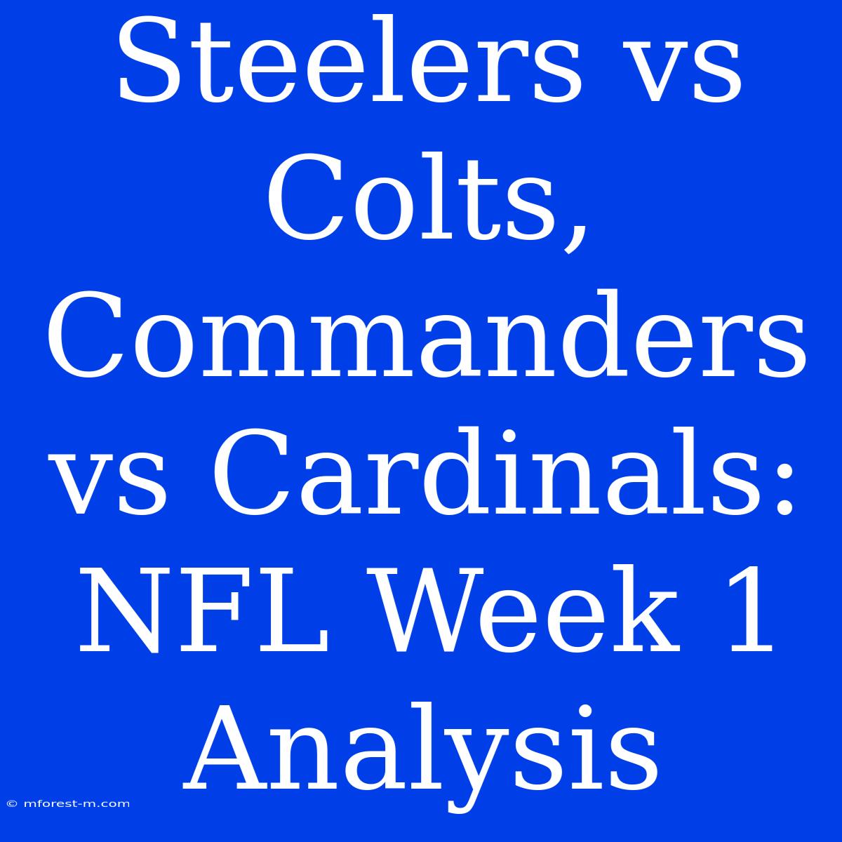 Steelers Vs Colts, Commanders Vs Cardinals: NFL Week 1 Analysis