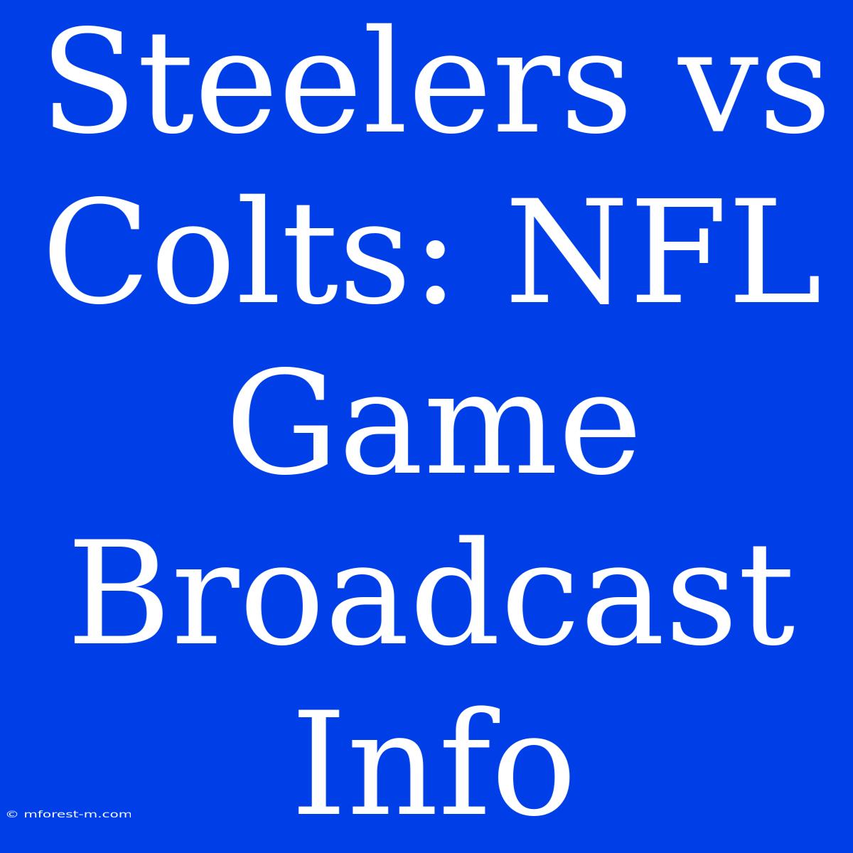 Steelers Vs Colts: NFL Game Broadcast Info 