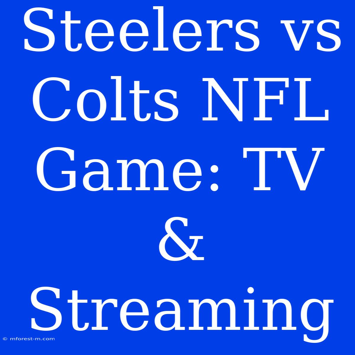 Steelers Vs Colts NFL Game: TV & Streaming