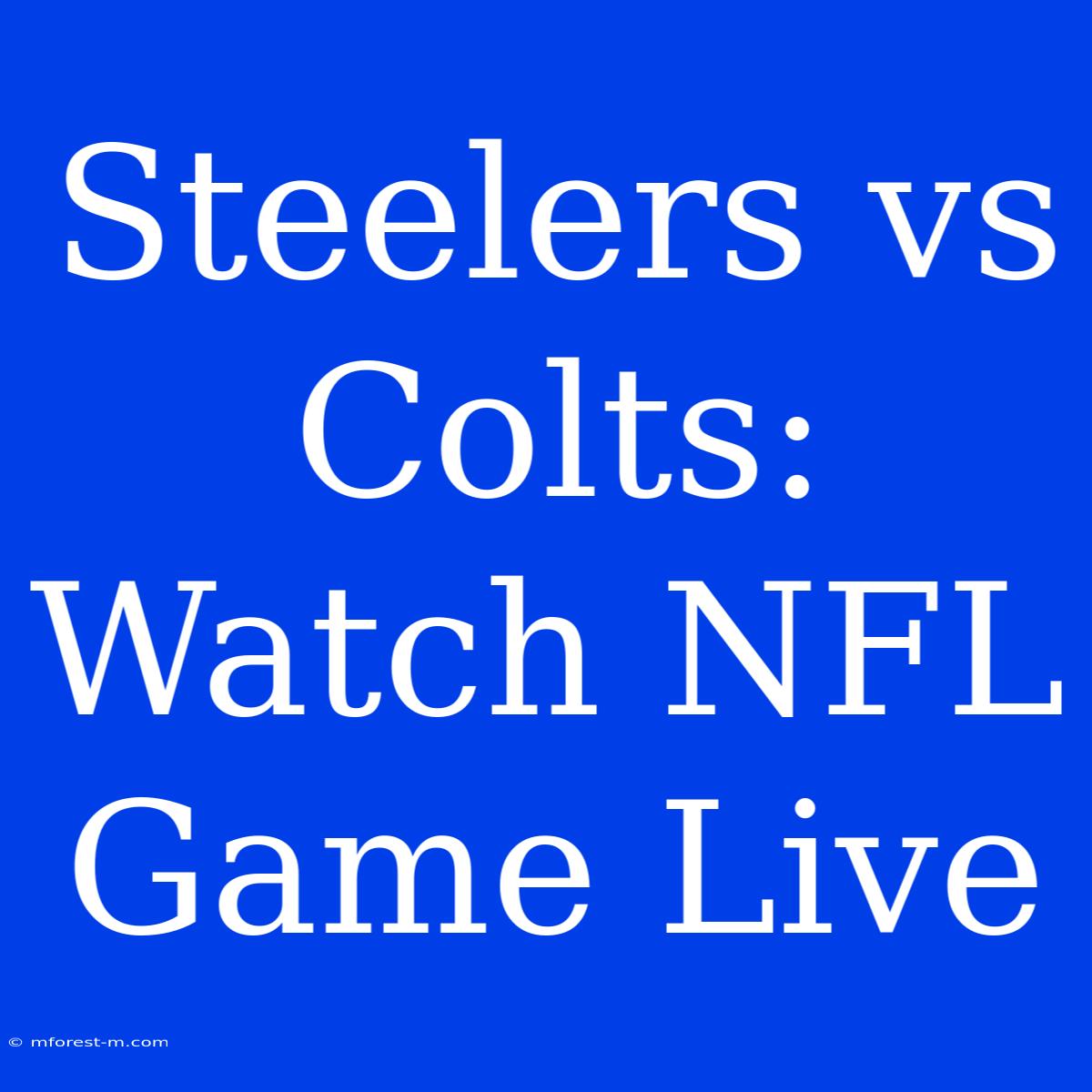 Steelers Vs Colts: Watch NFL Game Live