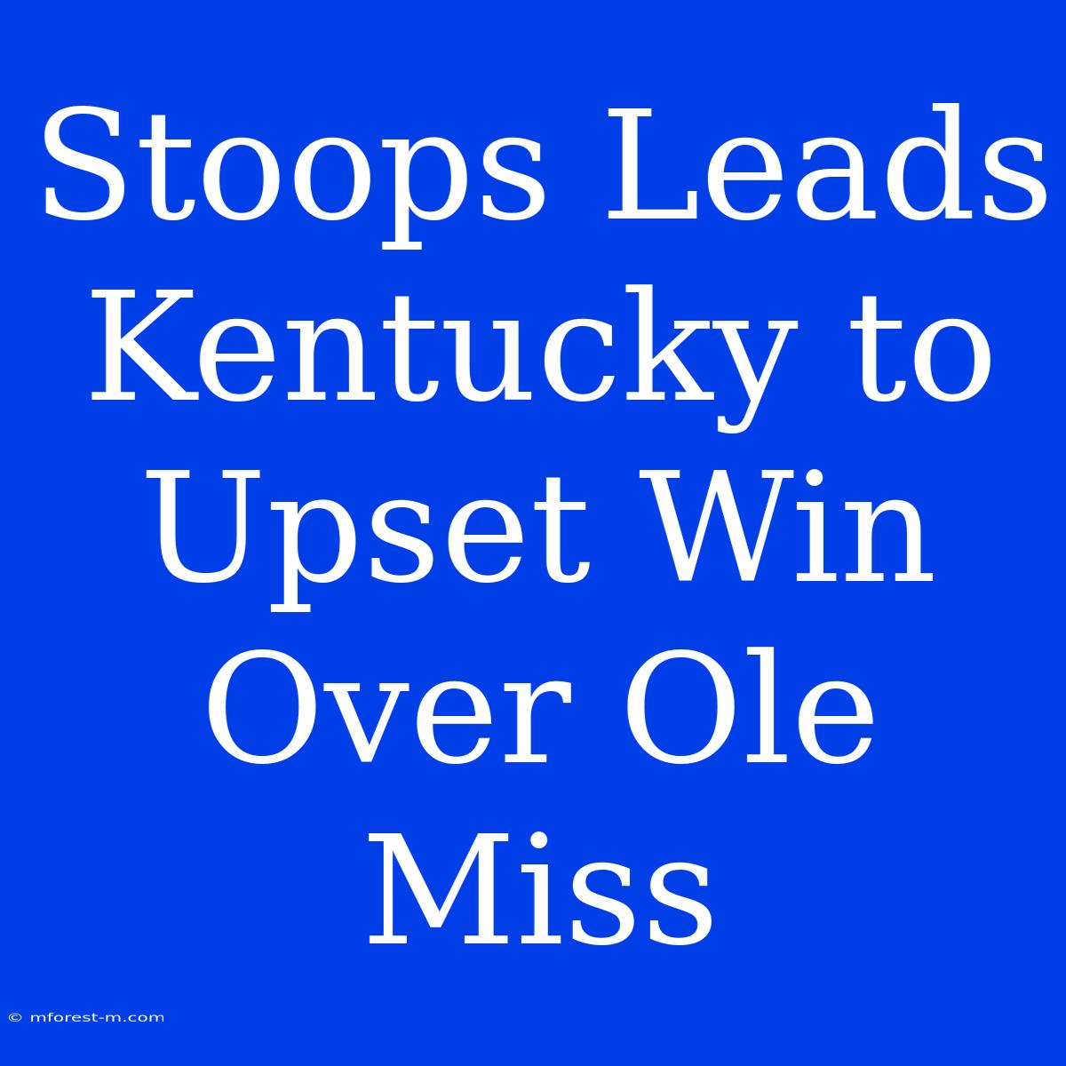 Stoops Leads Kentucky To Upset Win Over Ole Miss