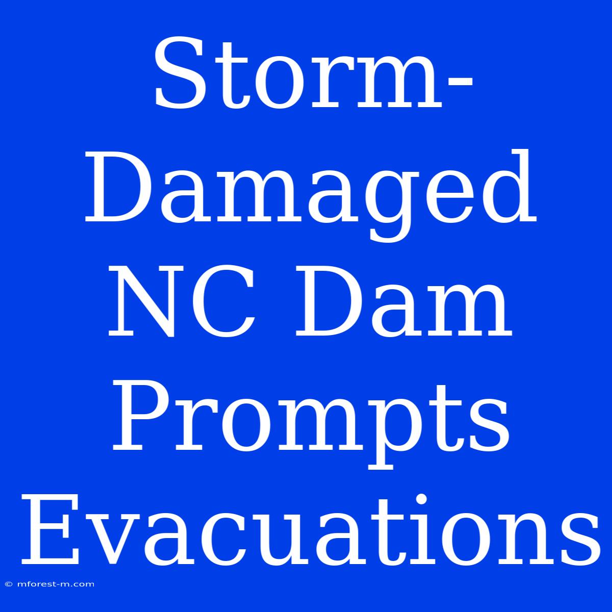 Storm-Damaged NC Dam Prompts Evacuations