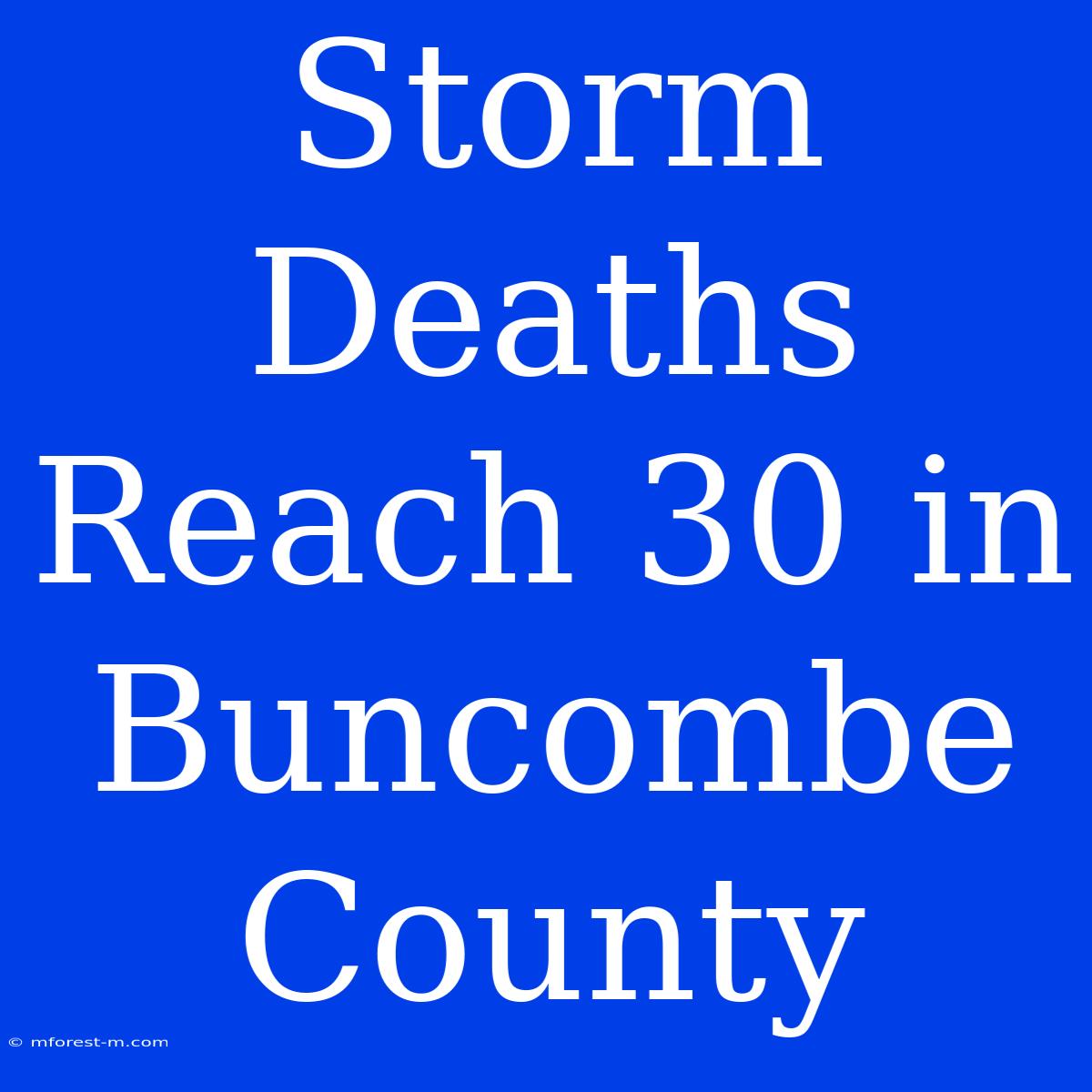 Storm Deaths Reach 30 In Buncombe County