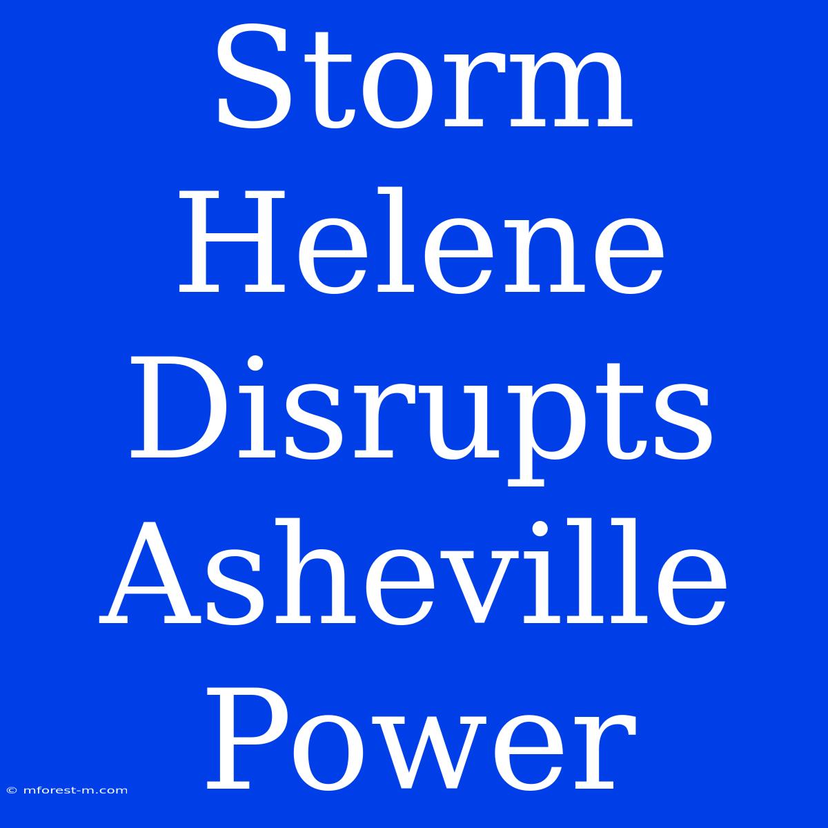 Storm Helene Disrupts Asheville Power