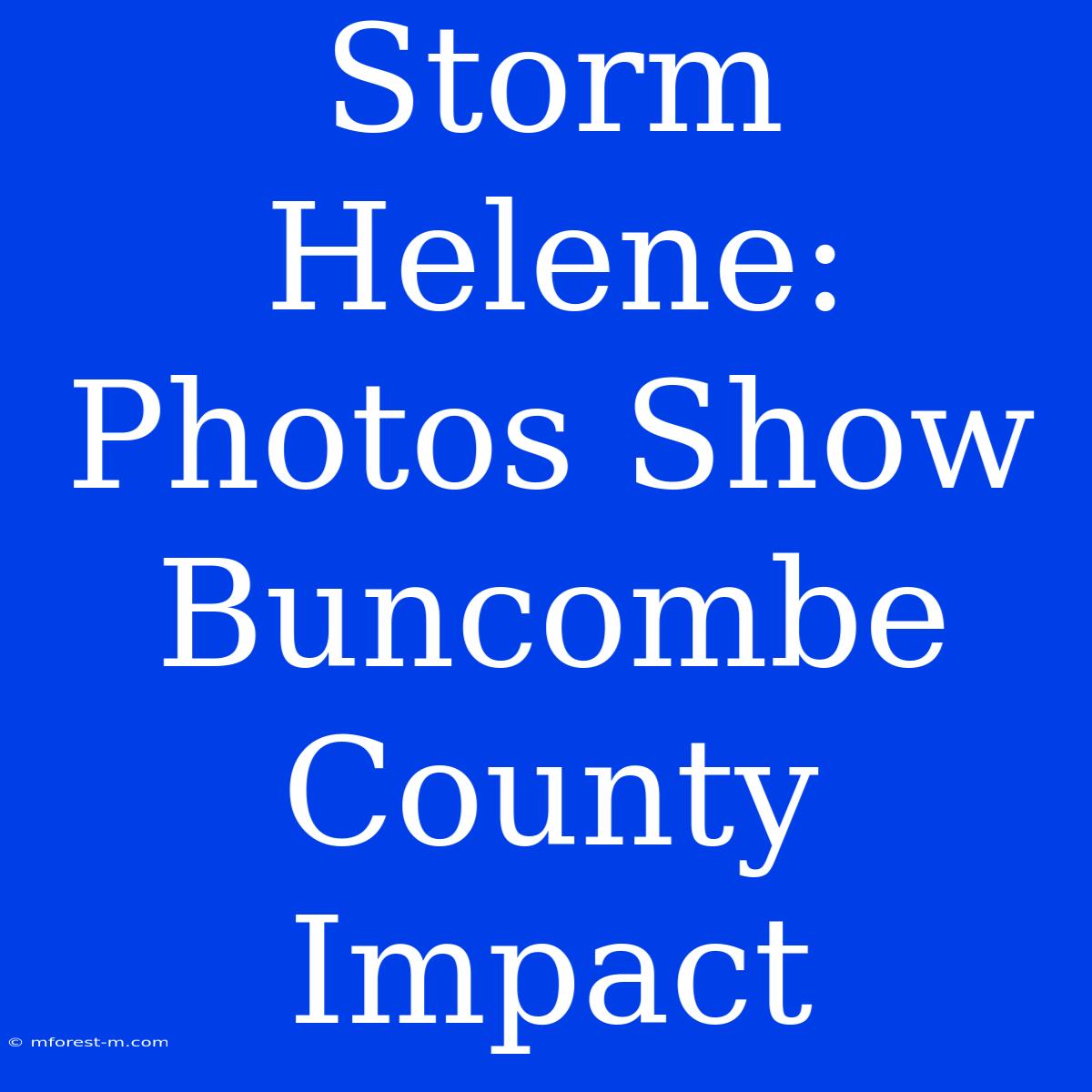 Storm Helene: Photos Show Buncombe County Impact