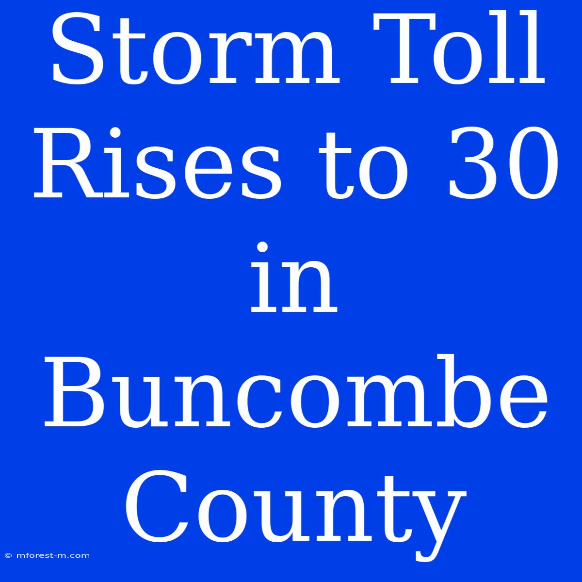 Storm Toll Rises To 30 In Buncombe County