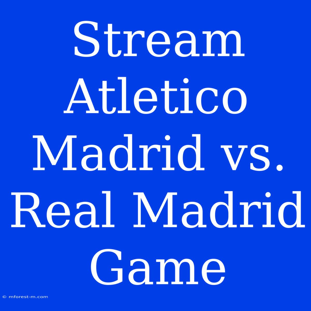 Stream Atletico Madrid Vs. Real Madrid Game