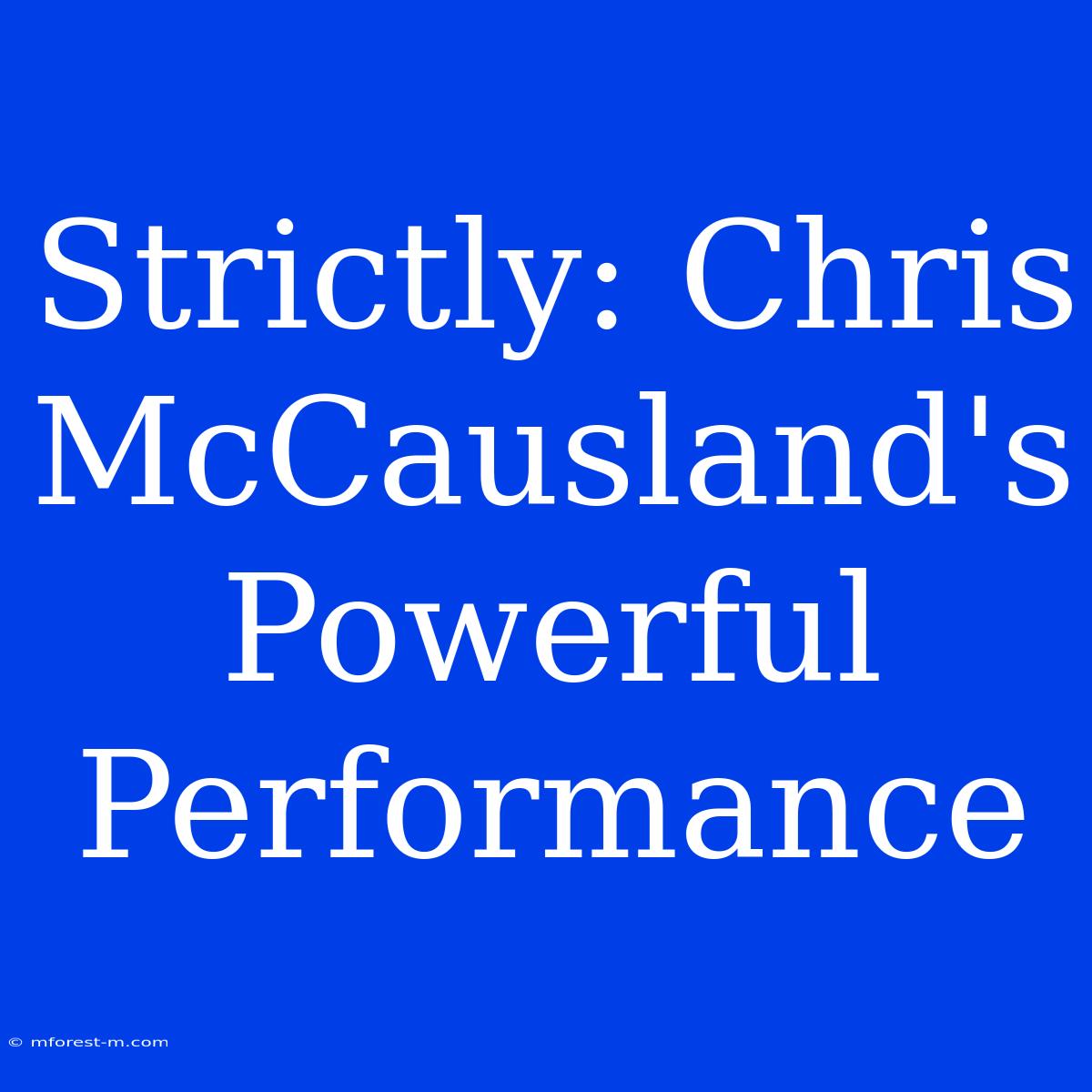 Strictly: Chris McCausland's Powerful Performance