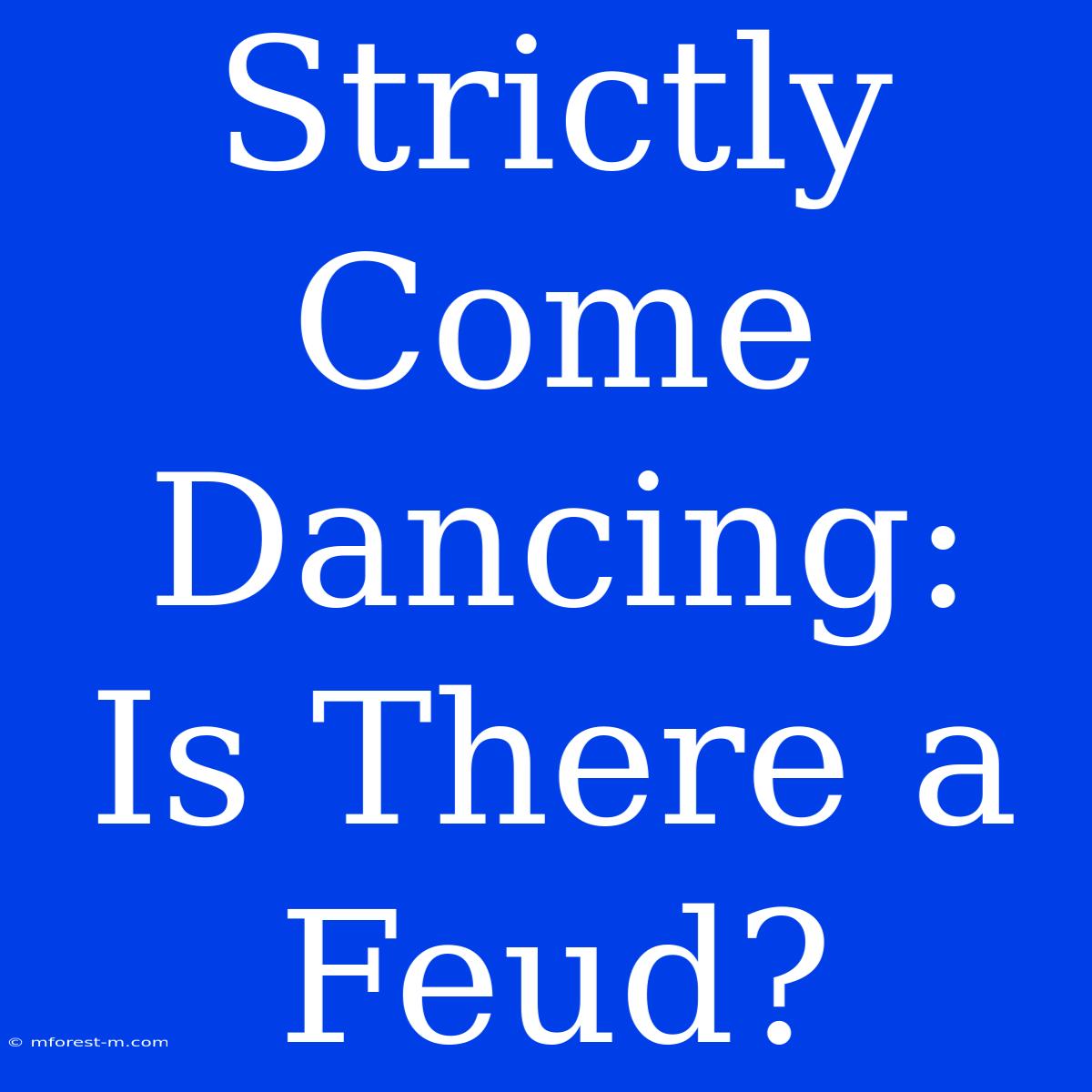 Strictly Come Dancing:  Is There A Feud?