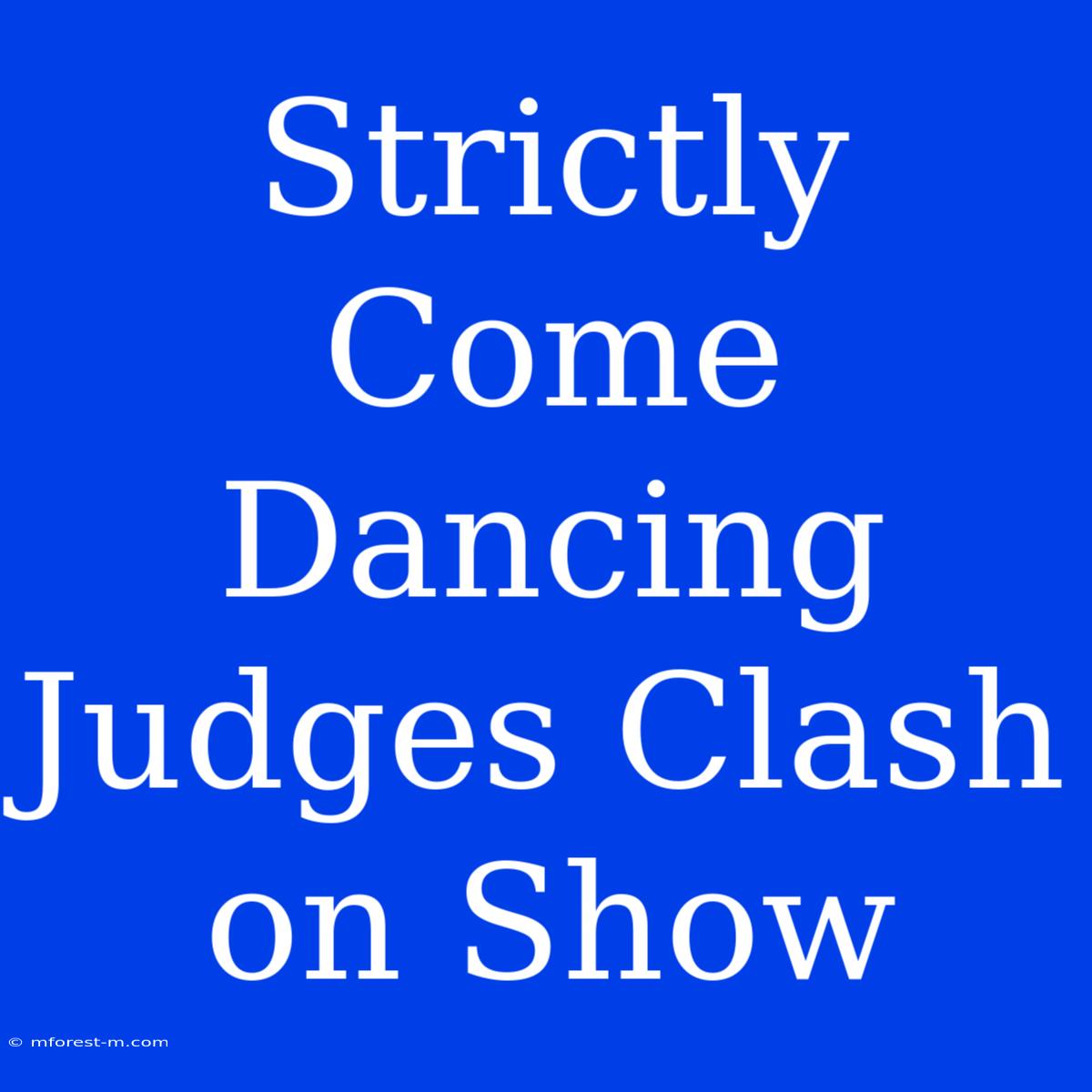 Strictly Come Dancing Judges Clash On Show