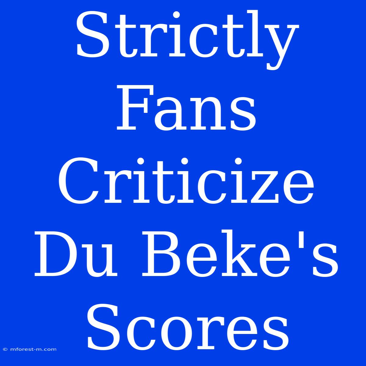 Strictly Fans Criticize Du Beke's Scores