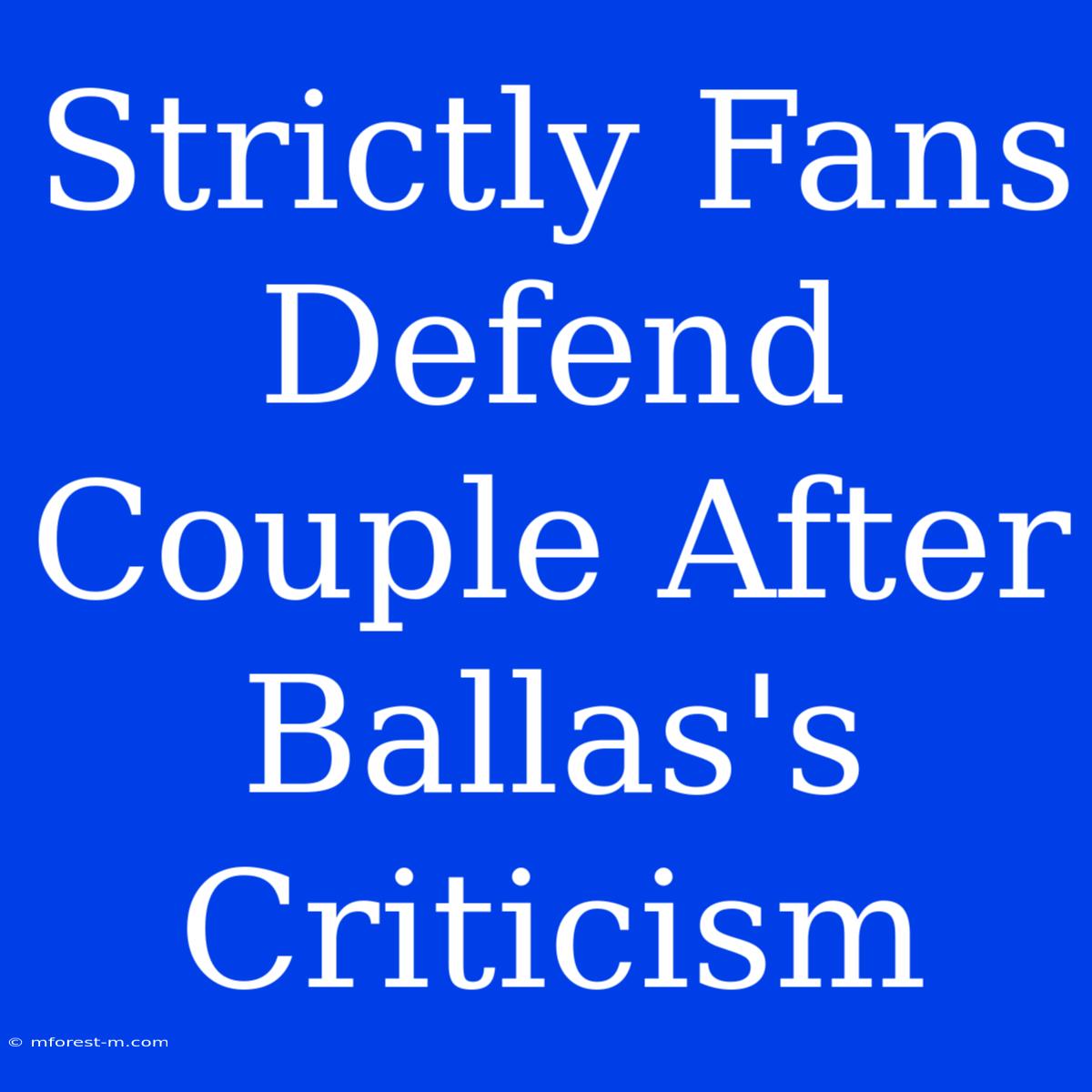 Strictly Fans Defend Couple After Ballas's Criticism