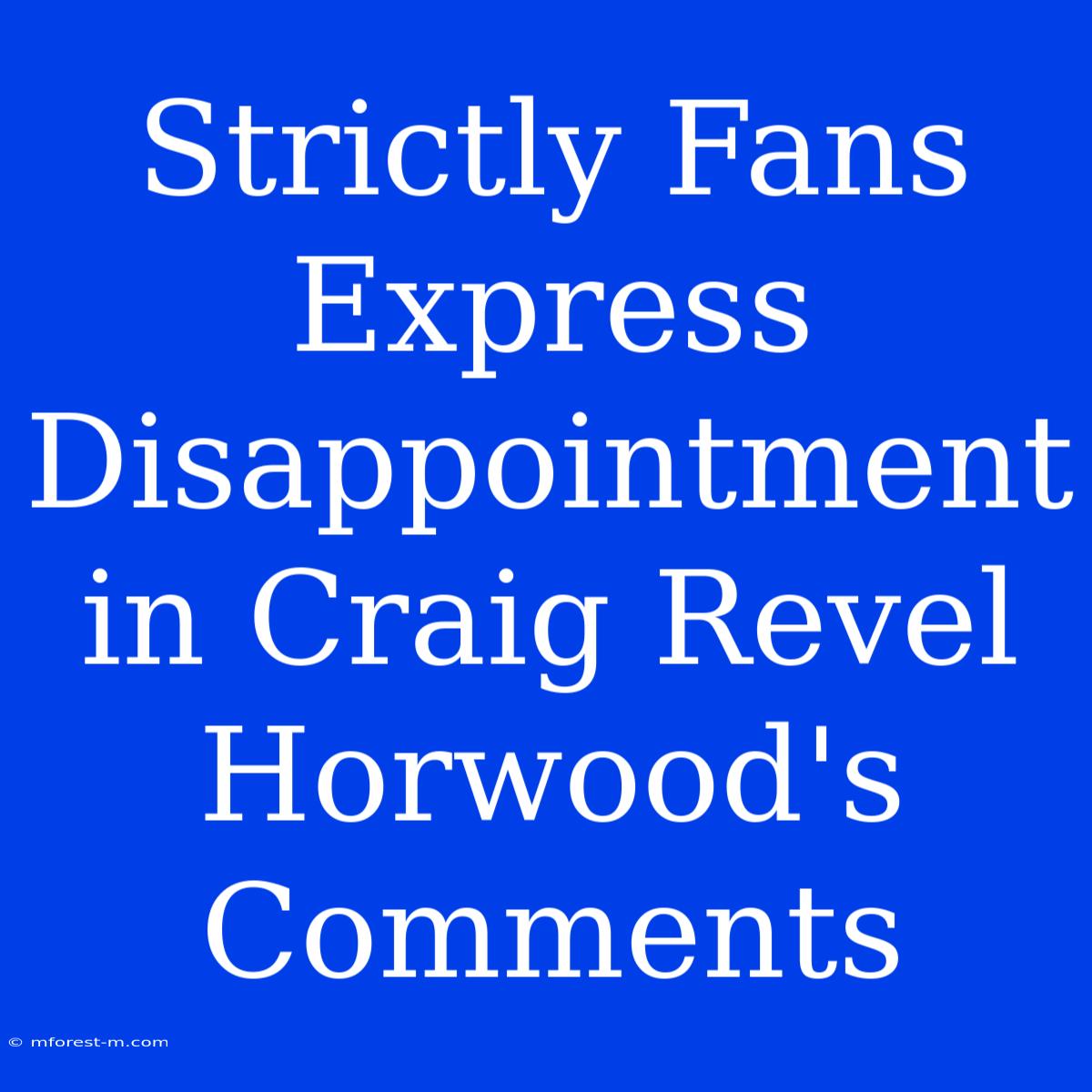 Strictly Fans Express Disappointment In Craig Revel Horwood's Comments