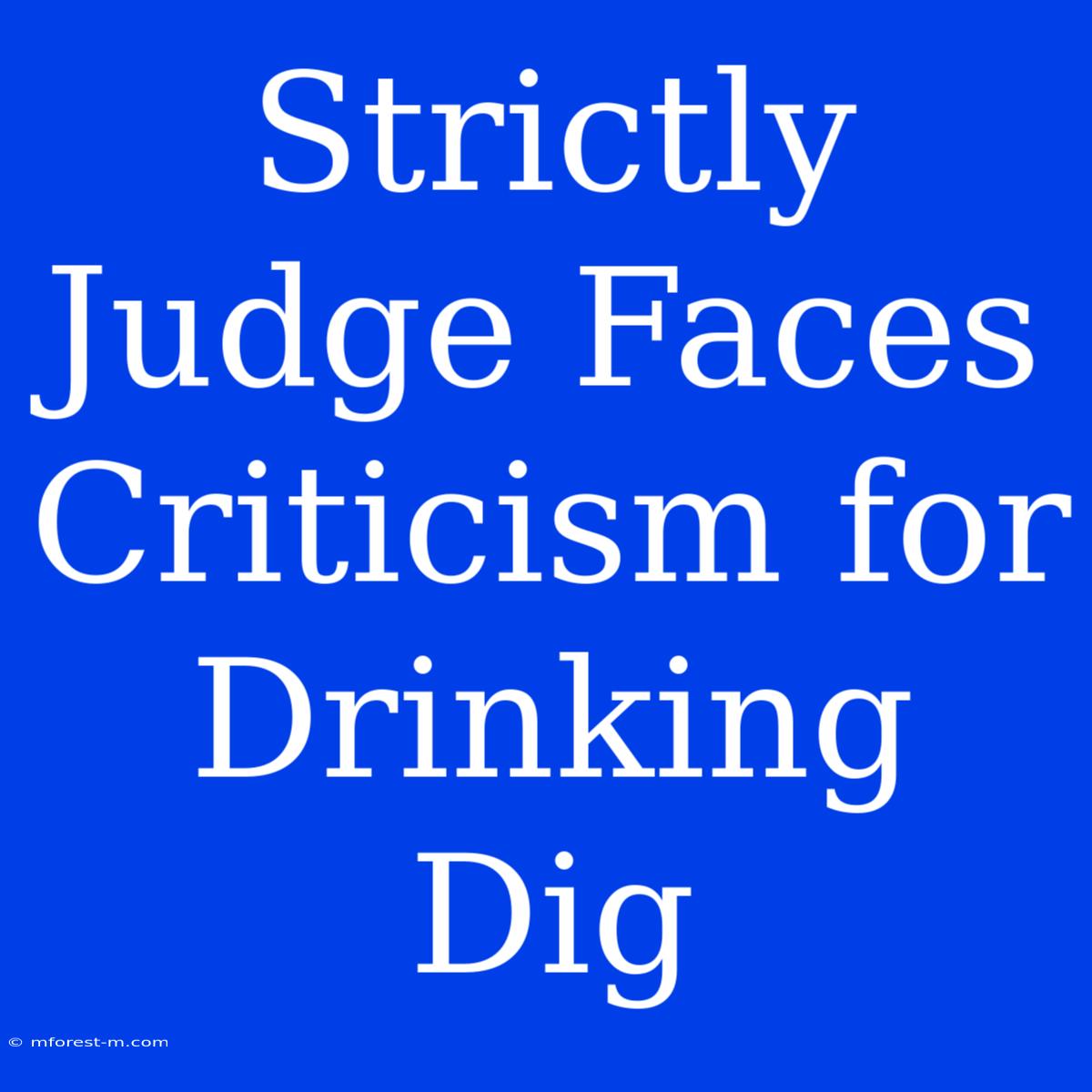 Strictly Judge Faces Criticism For Drinking Dig