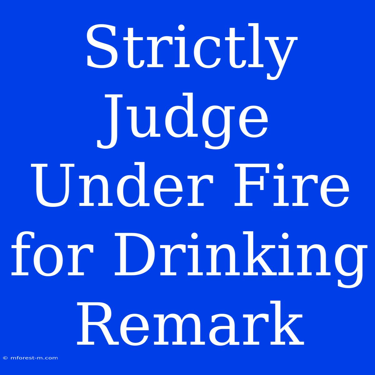 Strictly Judge Under Fire For Drinking Remark