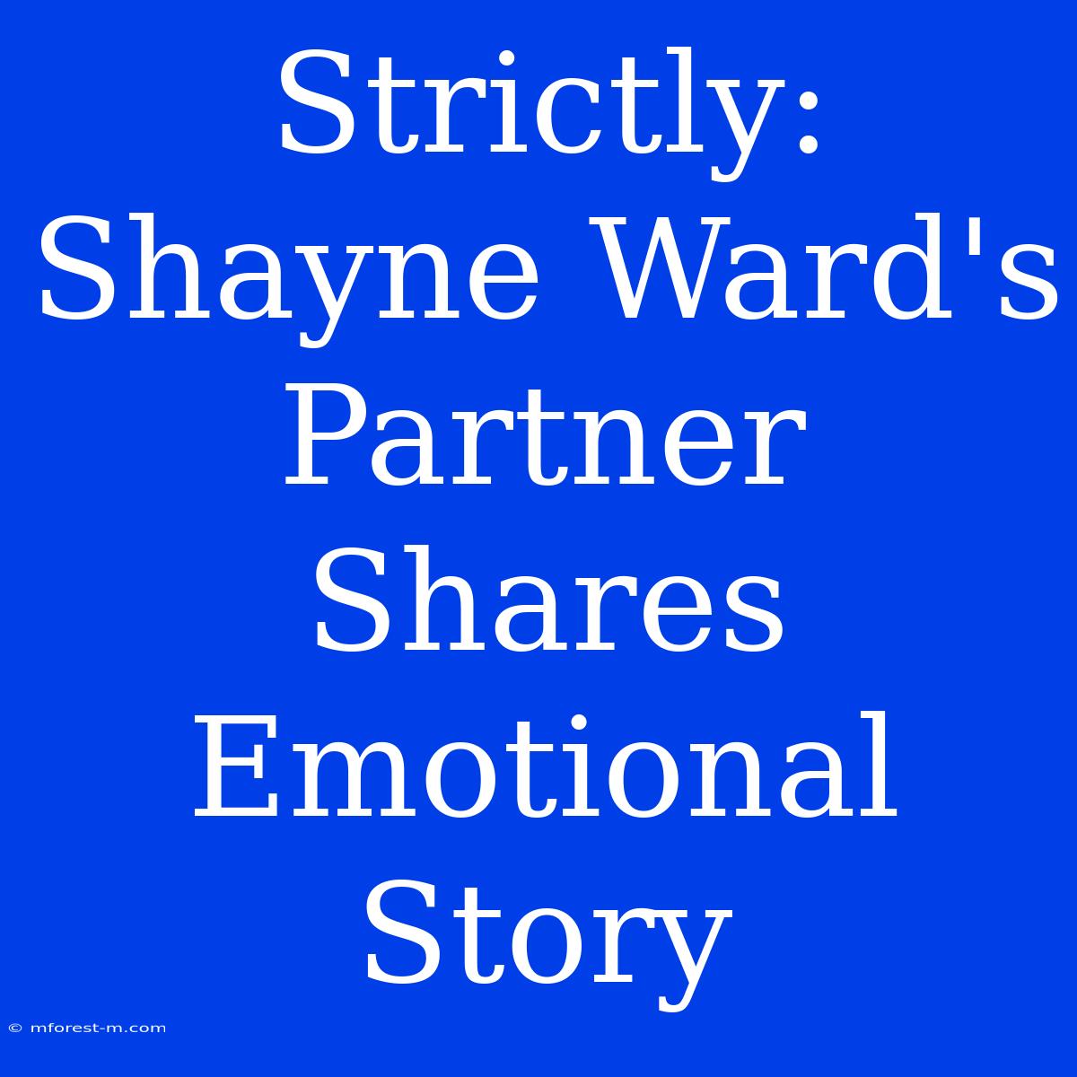 Strictly: Shayne Ward's Partner Shares Emotional Story