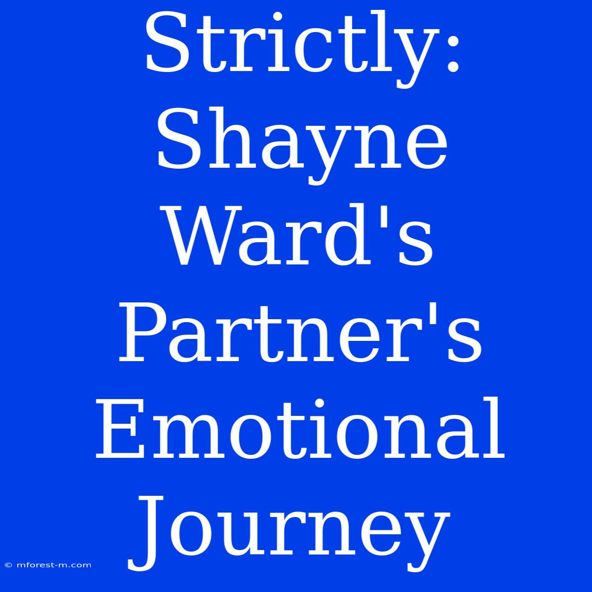 Strictly: Shayne Ward's Partner's Emotional Journey