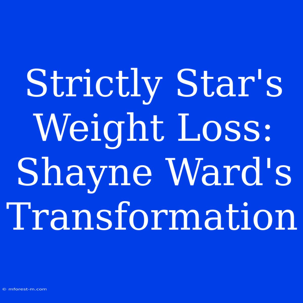 Strictly Star's Weight Loss: Shayne Ward's Transformation