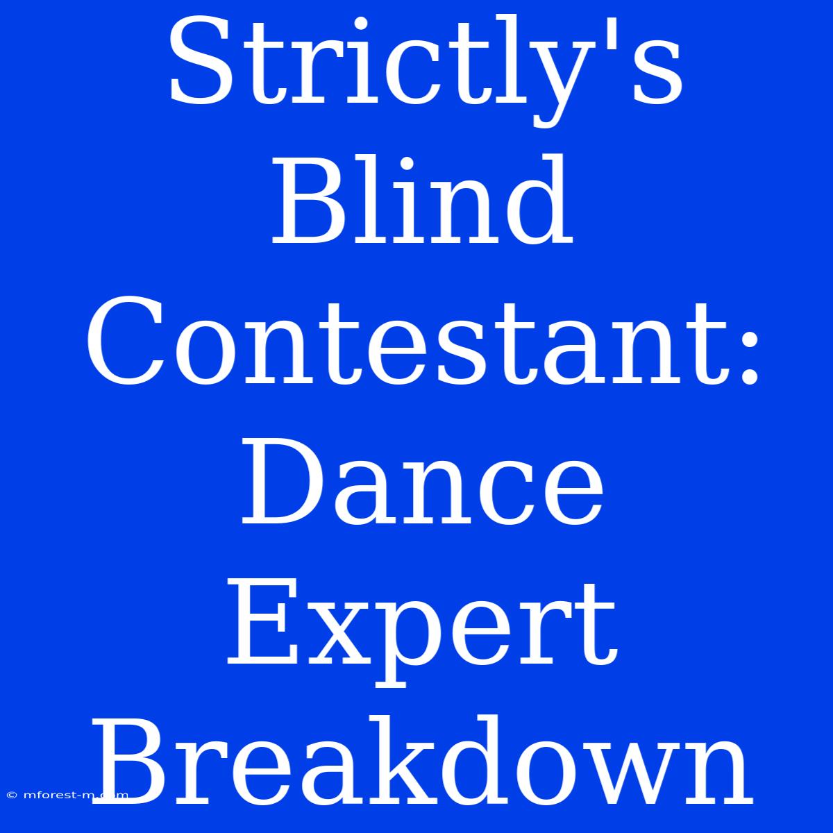 Strictly's Blind Contestant: Dance Expert Breakdown